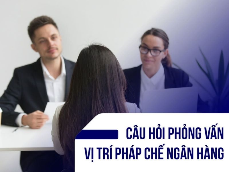 Tổng hợp câu hỏi phỏng vấn tuyển dụng nhân viên pháp chế 