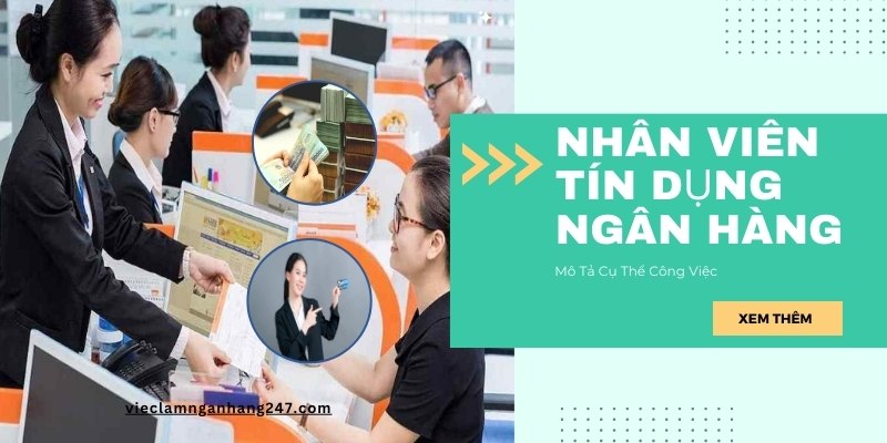 Nhân viên tín dụng ngân hàng là vị trí được nhiều người yêu thích