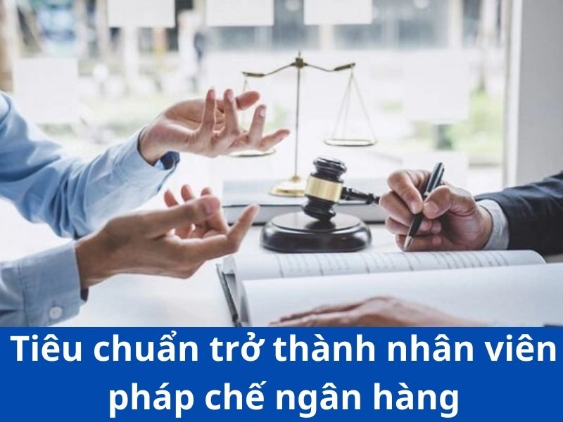 Tiêu chuẩn đặt ra cho nhân viên pháp chế ở mức khá cao