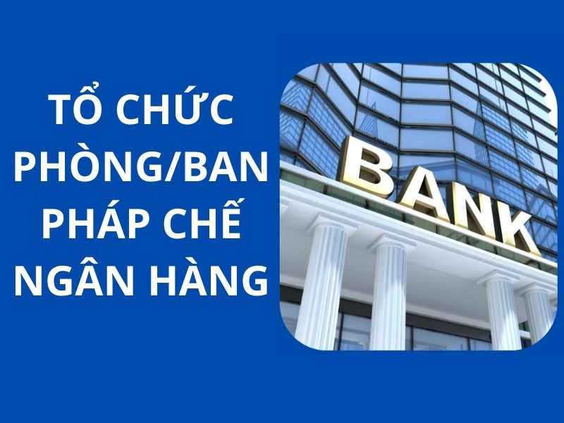 Cấu trúc phòng pháp chế ngân hàng có thể thay đổi 