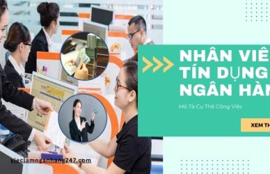 Nhân viên tín dụng ngân hàng là vị trí được nhiều người yêu thích